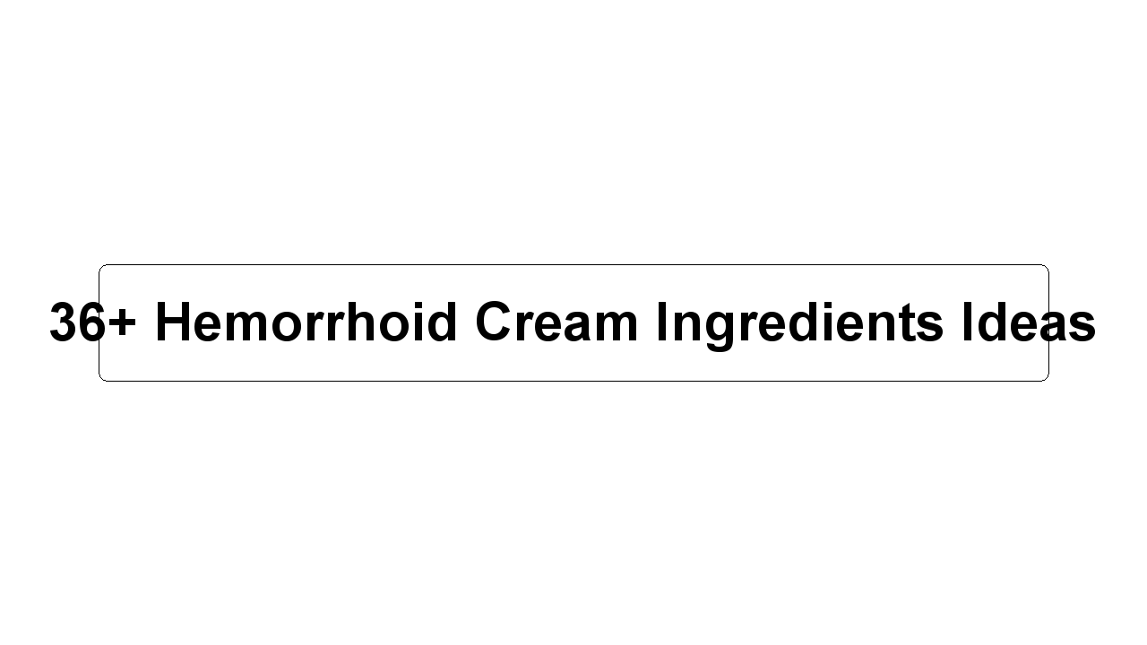 36+ Hemorrhoid Cream Ingredients Ideas