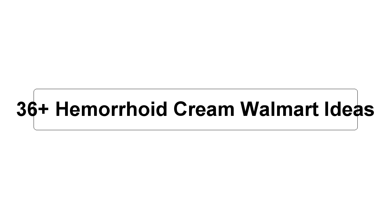 36+ Hemorrhoid Cream Walmart Ideas