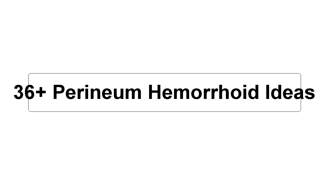 36+ Perineum Hemorrhoid Ideas