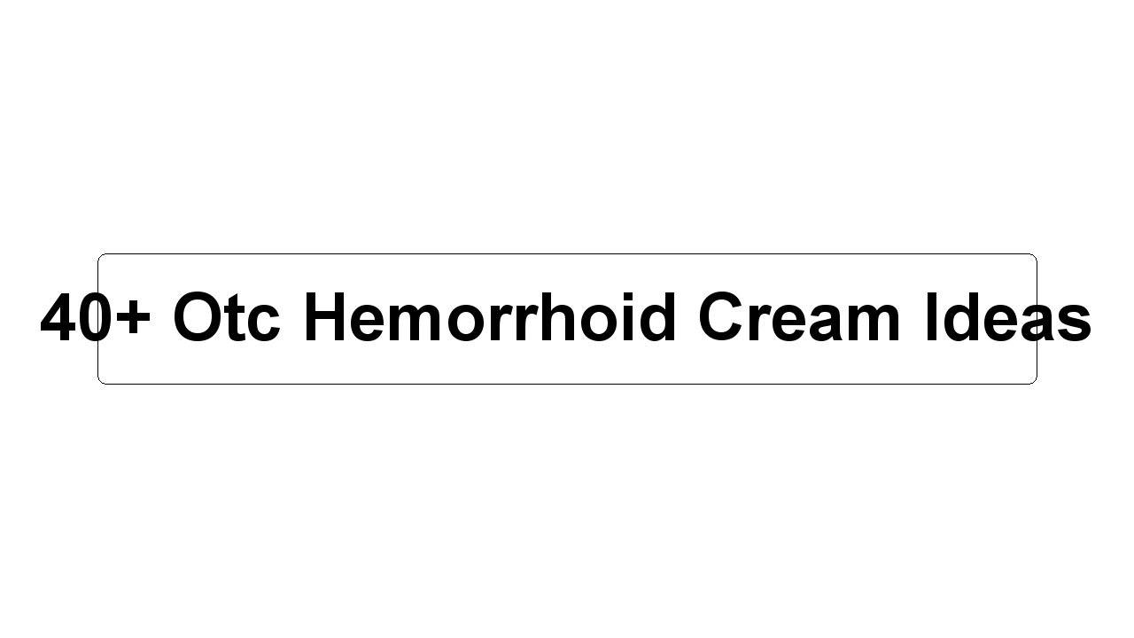 40+ Otc Hemorrhoid Cream Ideas