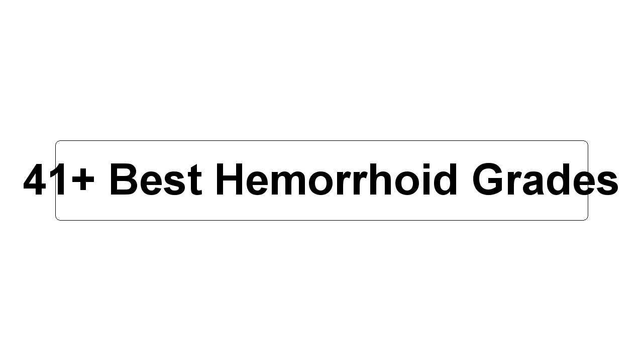 41+ Best Hemorrhoid Grades