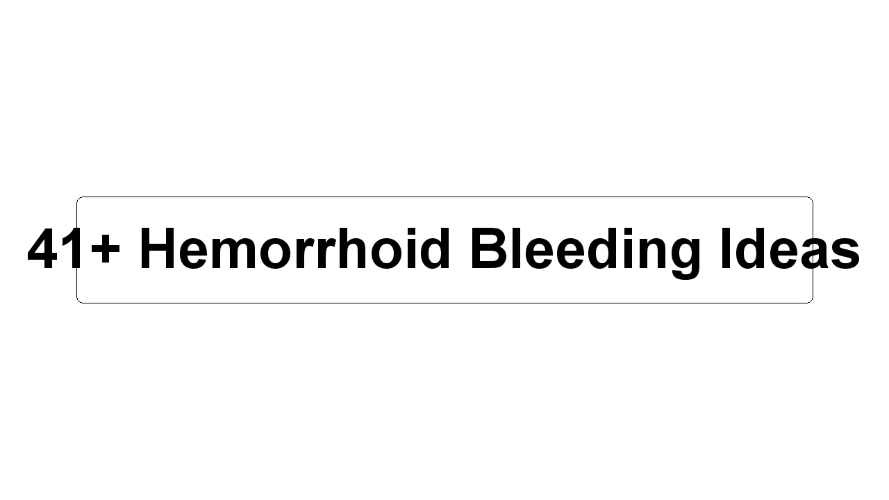 41+ Hemorrhoid Bleeding Ideas