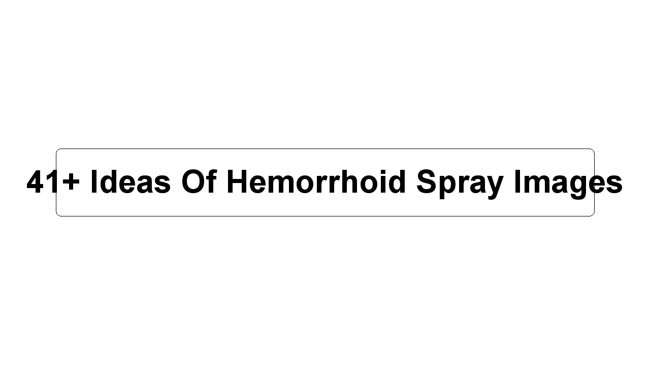 41+ Ideas Of Hemorrhoid Spray Images