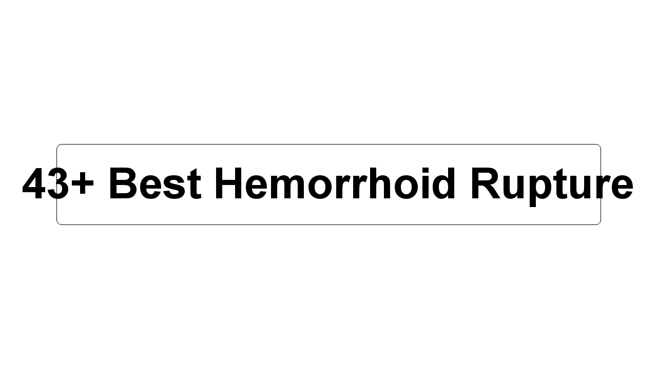 43+ Best Hemorrhoid Rupture