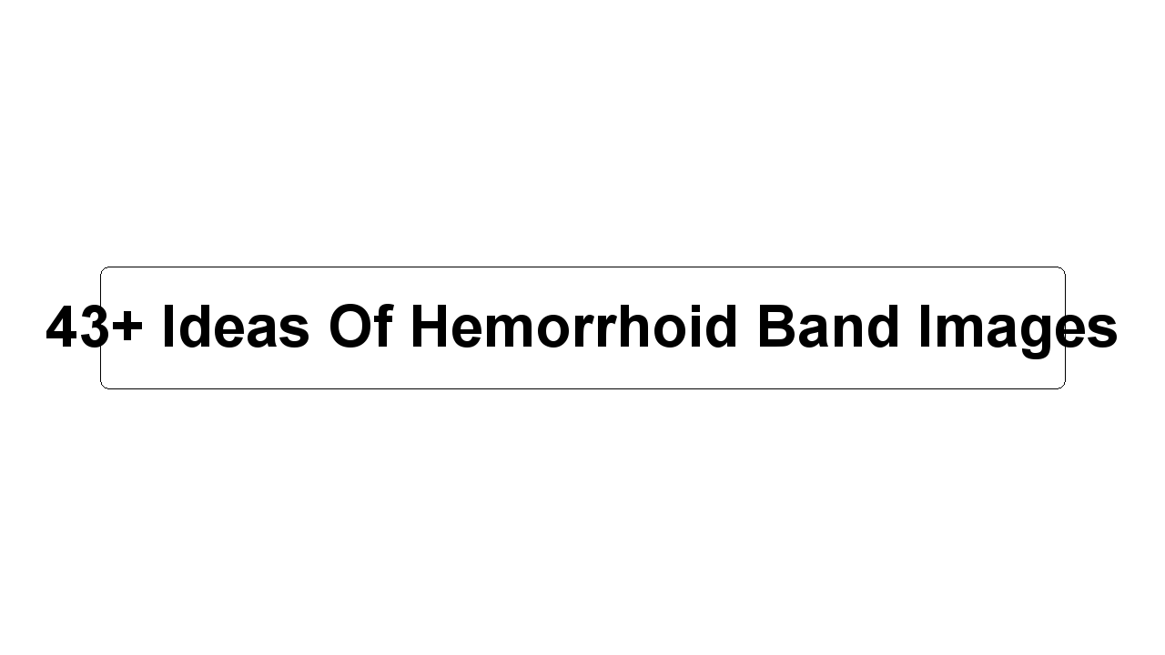 43+ Ideas Of Hemorrhoid Band Images