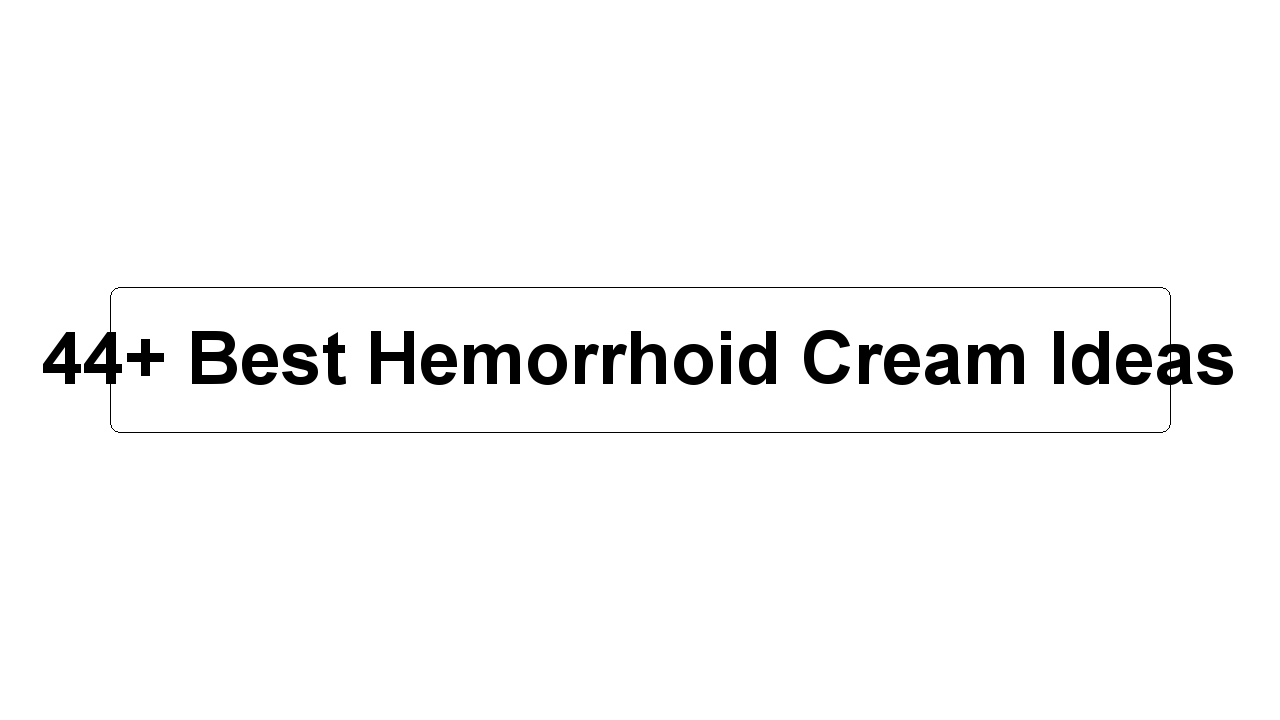 44+ Best Hemorrhoid Cream Ideas