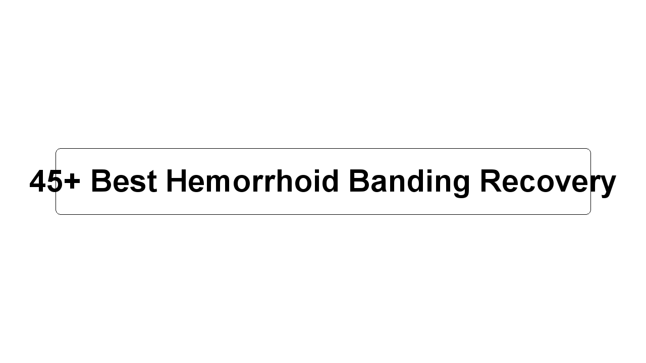 45+ Best Hemorrhoid Banding Recovery