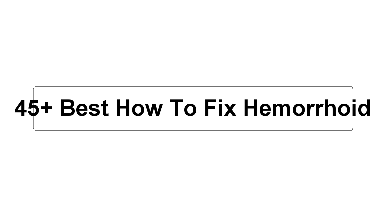 45+ Best How To Fix Hemorrhoid