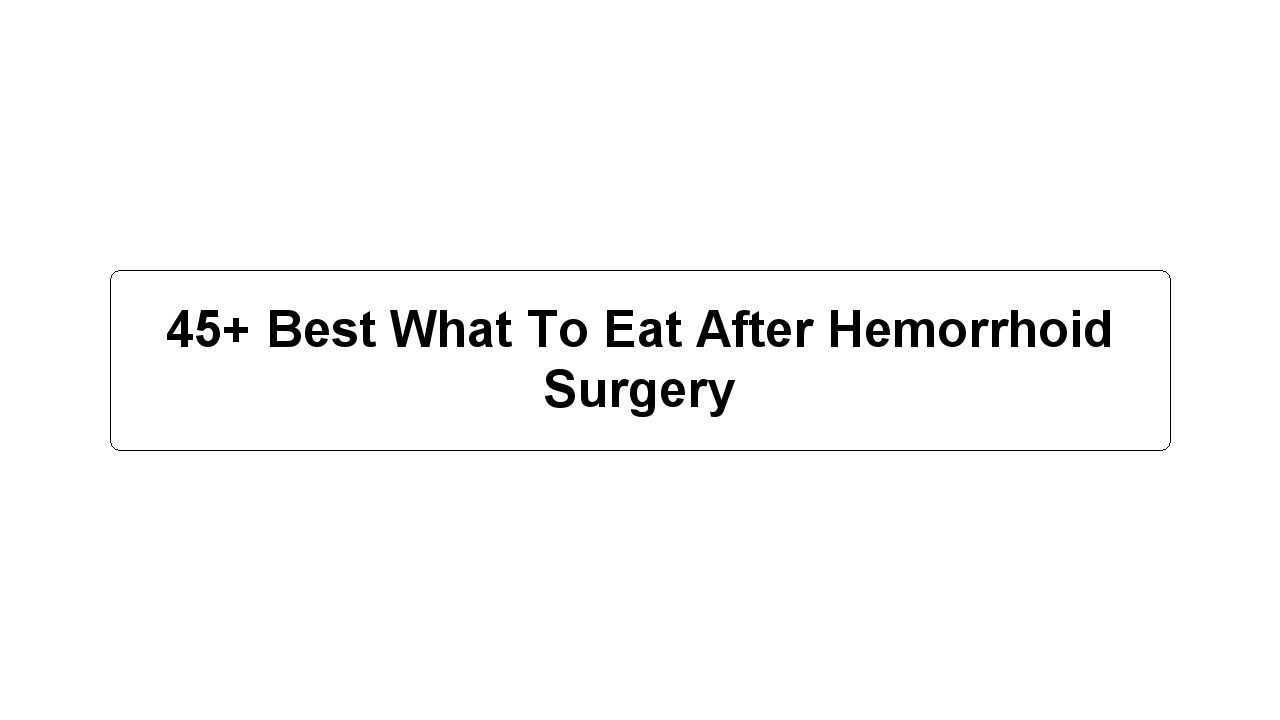 45+ Best What To Eat After Hemorrhoid Surgery