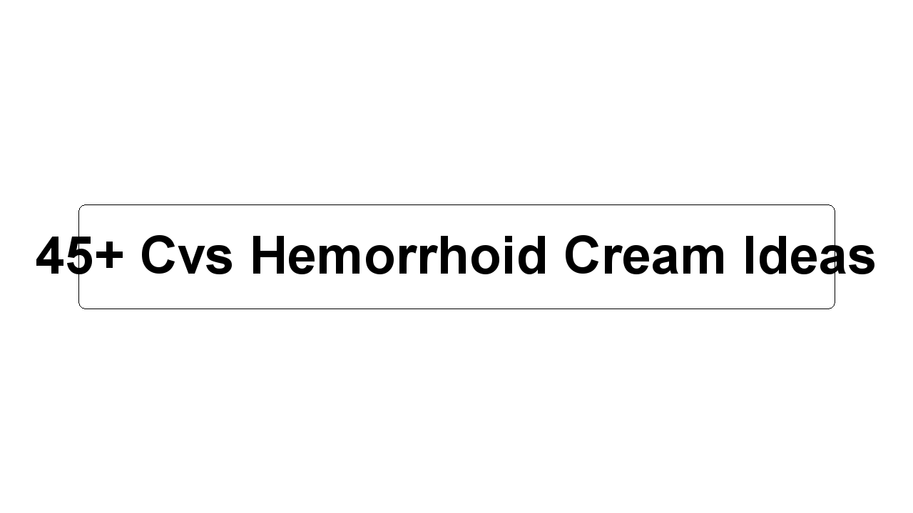 45+ Cvs Hemorrhoid Cream Ideas