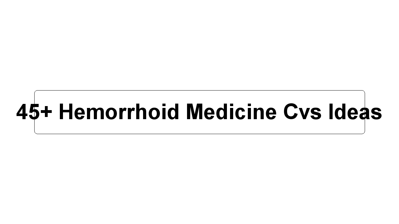 45+ Hemorrhoid Medicine Cvs Ideas