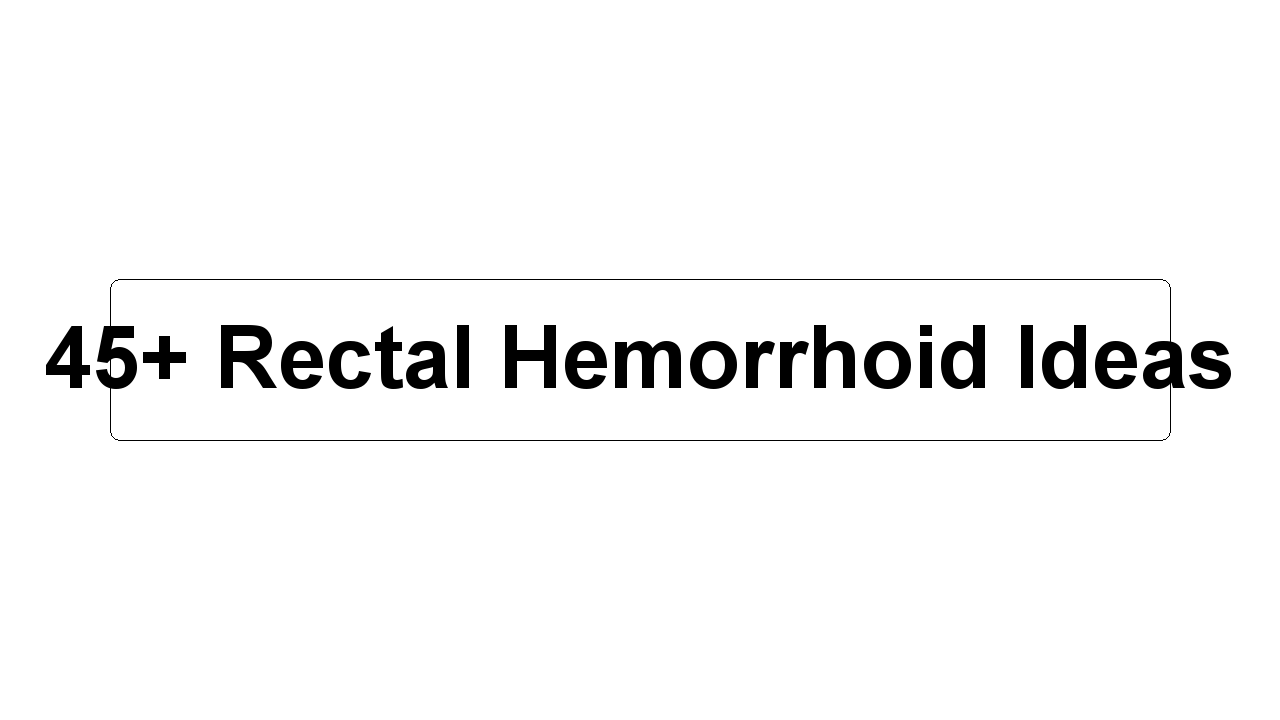 45+ Rectal Hemorrhoid Ideas