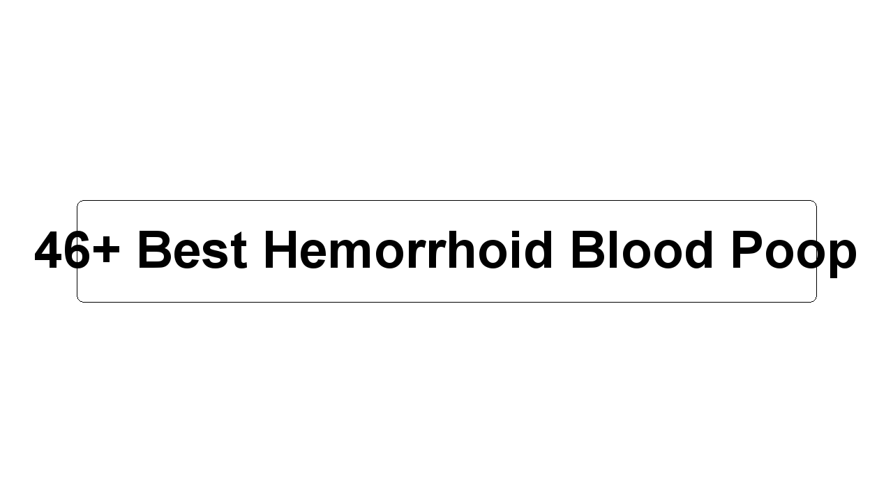 46+ Best Hemorrhoid Blood Poop