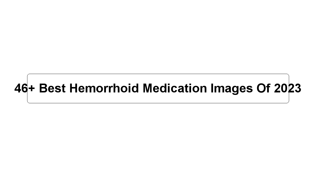 46+ Best Hemorrhoid Medication Images Of 2023