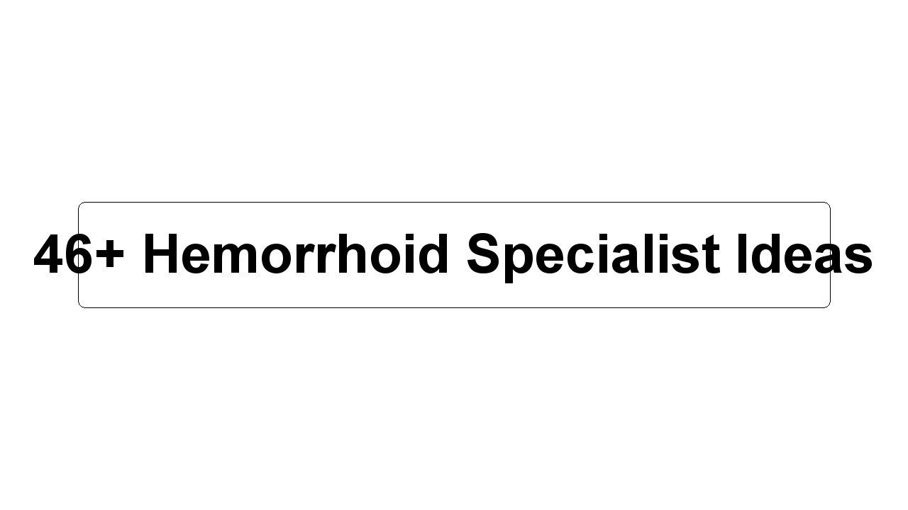 46+ Hemorrhoid Specialist Ideas