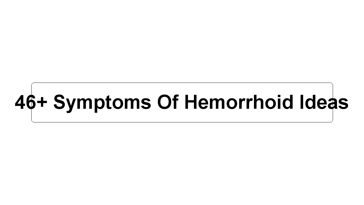 46+ Symptoms Of Hemorrhoid Ideas