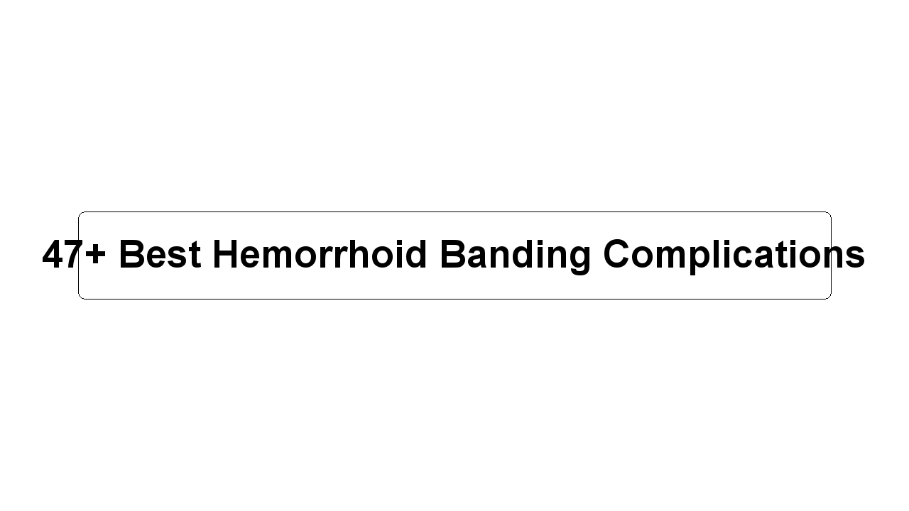 47+ Best Hemorrhoid Banding Complications