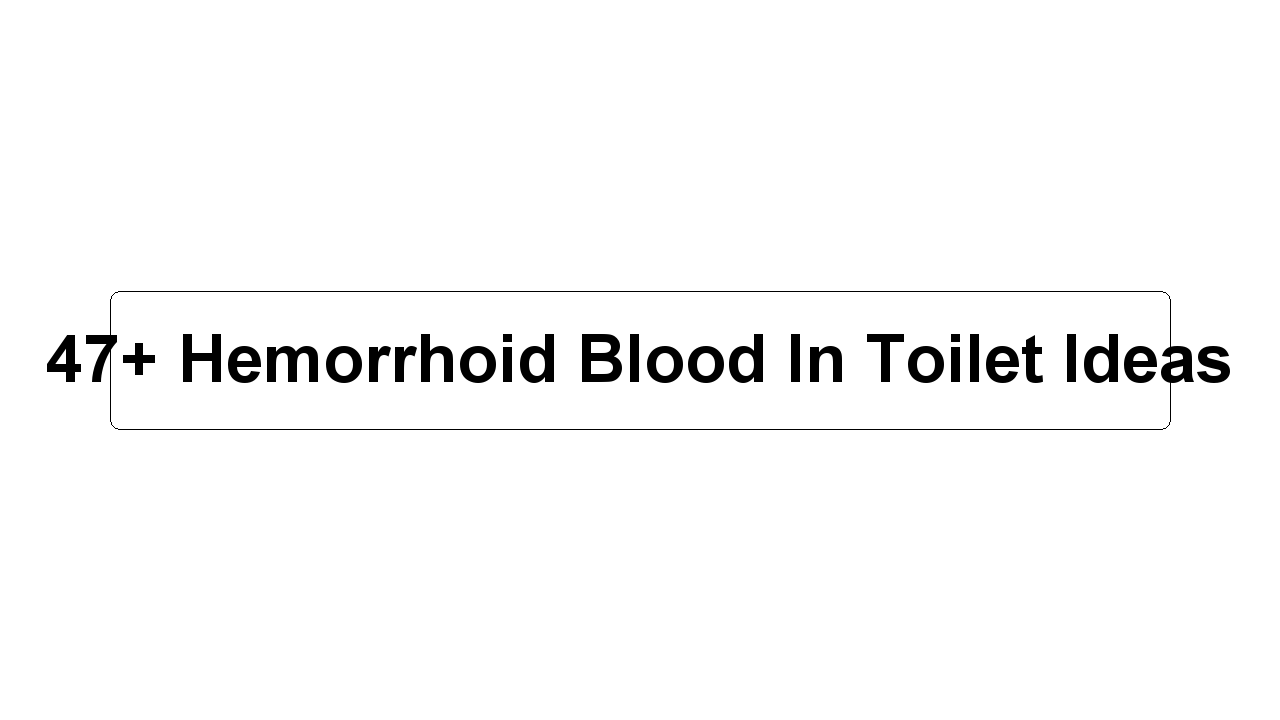 47+ Hemorrhoid Blood In Toilet Ideas