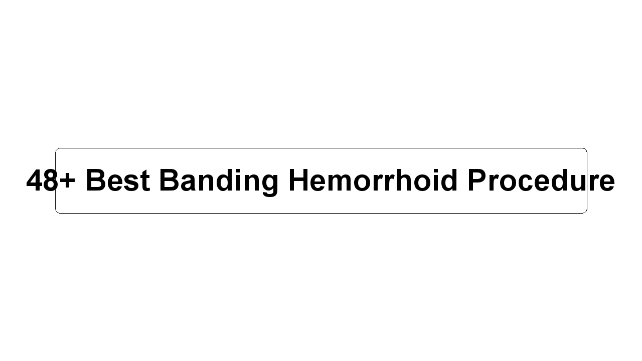 48+ Best Banding Hemorrhoid Procedure