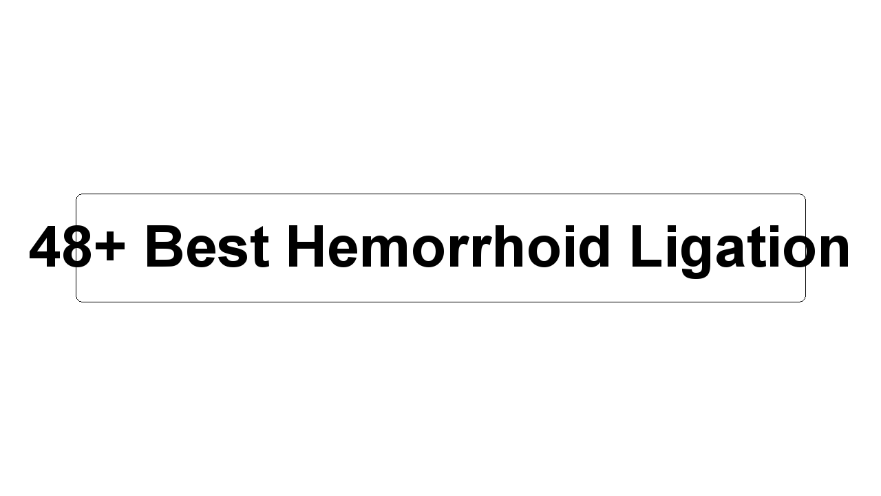 48+ Best Hemorrhoid Ligation