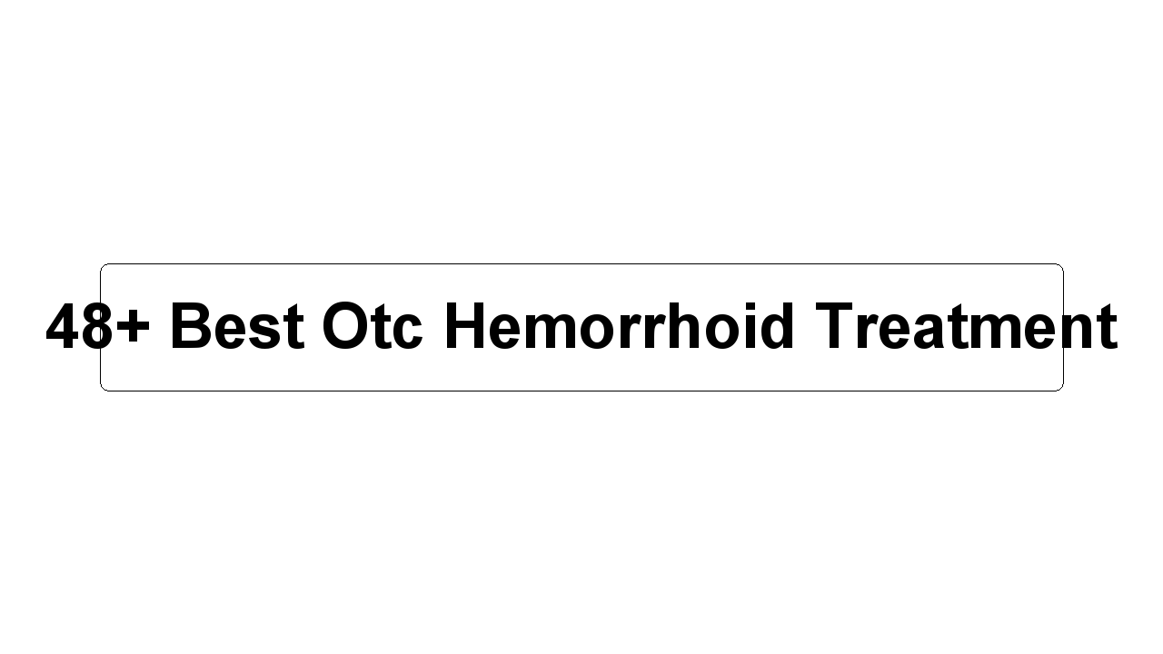 48+ Best Otc Hemorrhoid Treatment