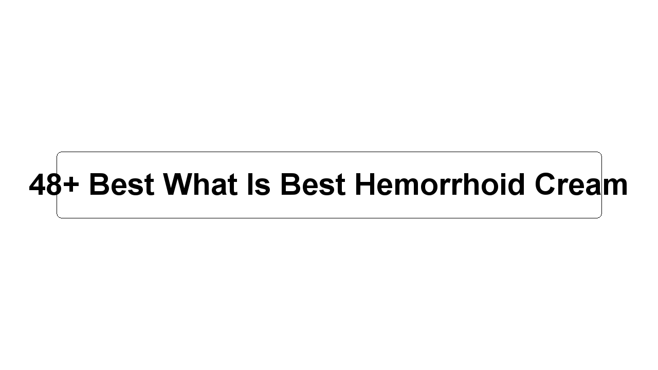 48+ Best What Is Best Hemorrhoid Cream