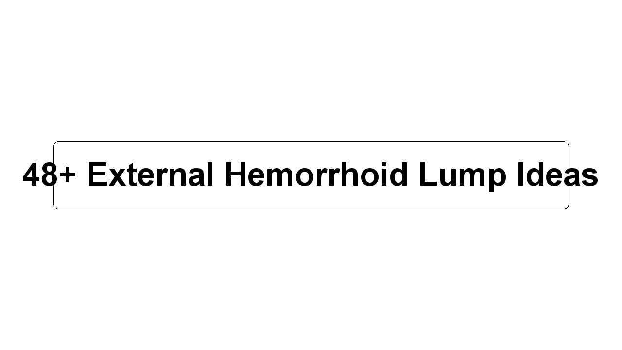 48+ External Hemorrhoid Lump Ideas