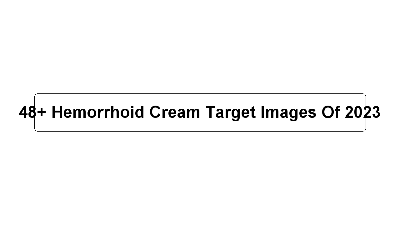 48+ Hemorrhoid Cream Target Images Of 2023