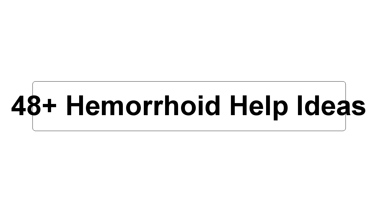 48+ Hemorrhoid Help Ideas