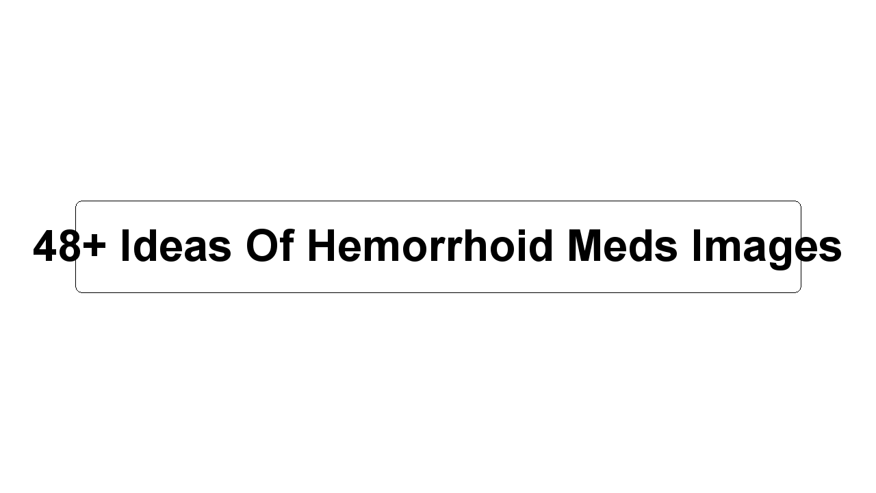 48+ Ideas Of Hemorrhoid Meds Images