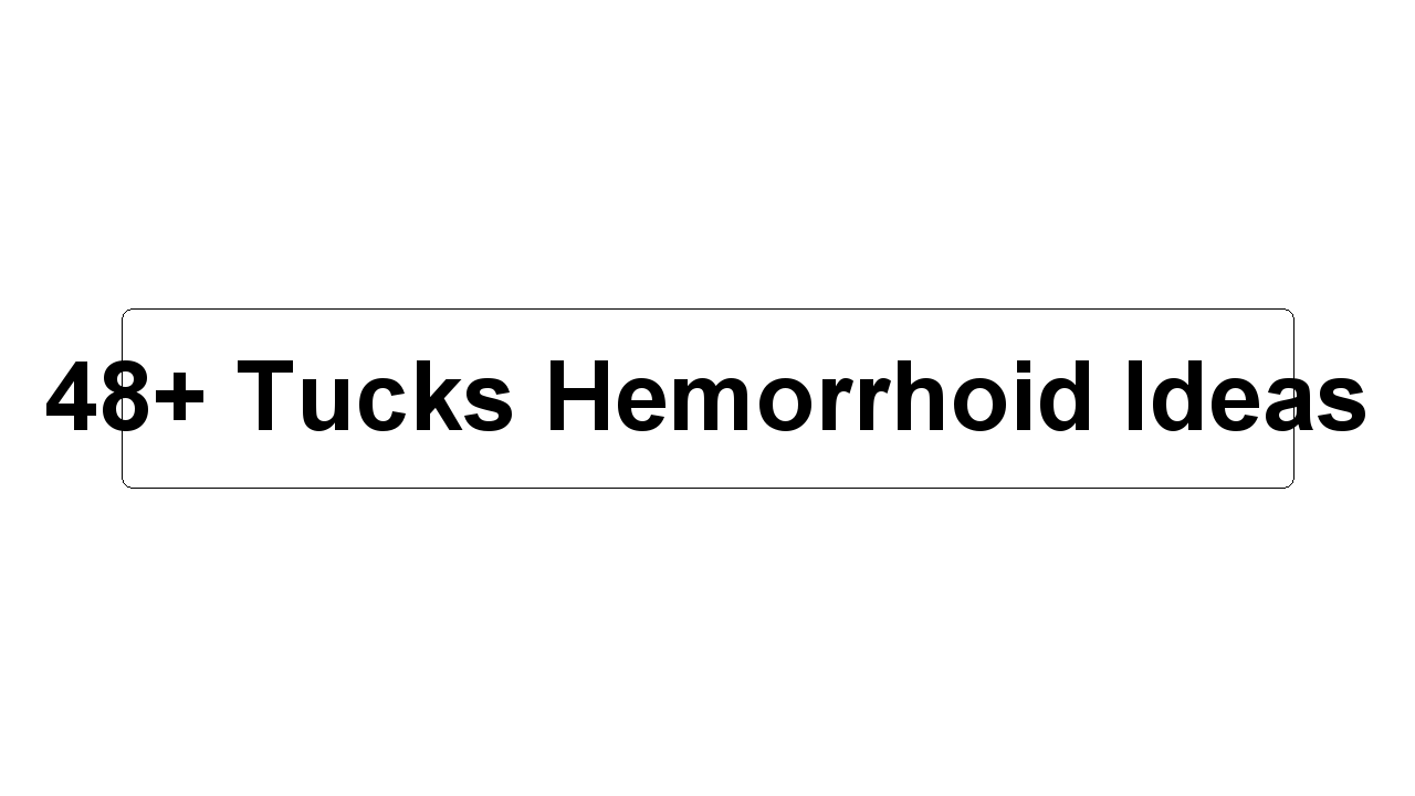 48+ Tucks Hemorrhoid Ideas