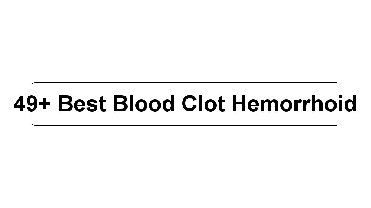 49+ Best Blood Clot Hemorrhoid