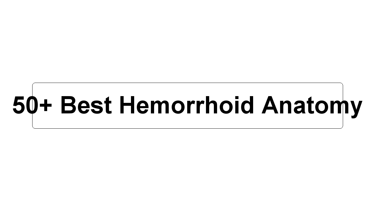 50+ Best Hemorrhoid Anatomy