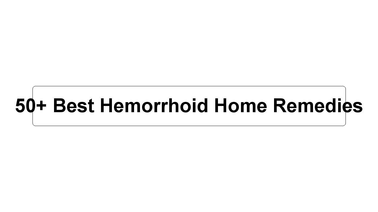 50+ Best Hemorrhoid Home Remedies