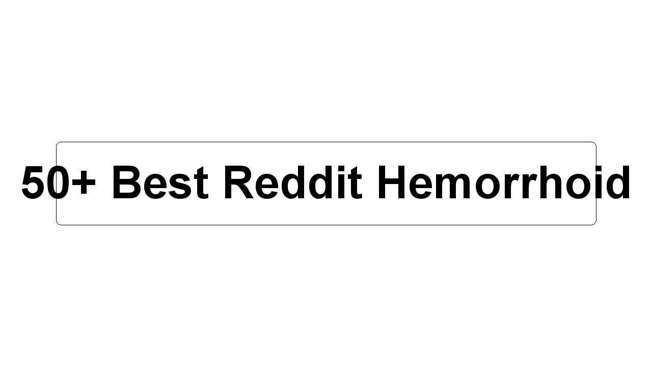 50+ Best Reddit Hemorrhoid