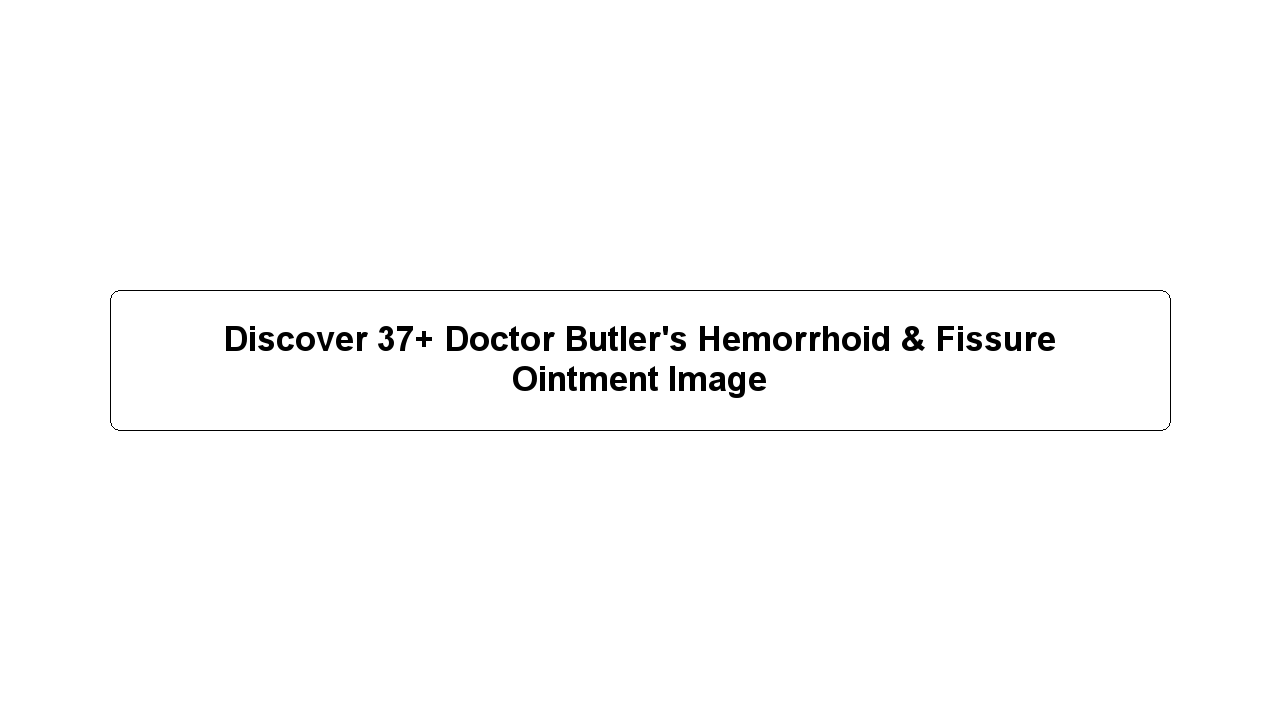 Discover 37+ Doctor Butler's Hemorrhoid & Fissure Ointment Image