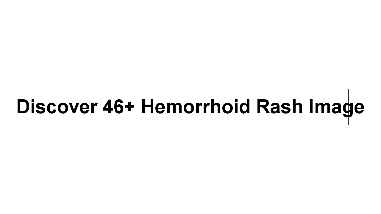 Discover 46+ Hemorrhoid Rash Image