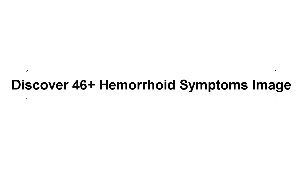 Discover 46+ Hemorrhoid Symptoms Image