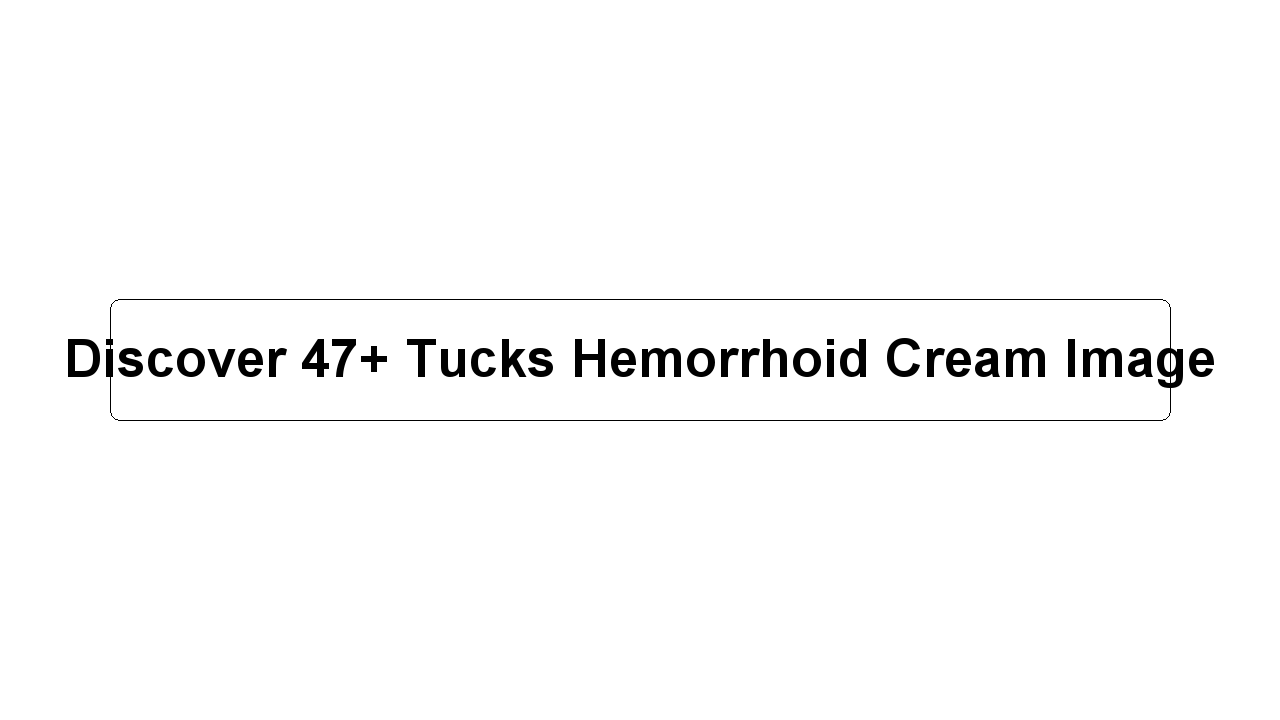 Discover 47+ Tucks Hemorrhoid Cream Image