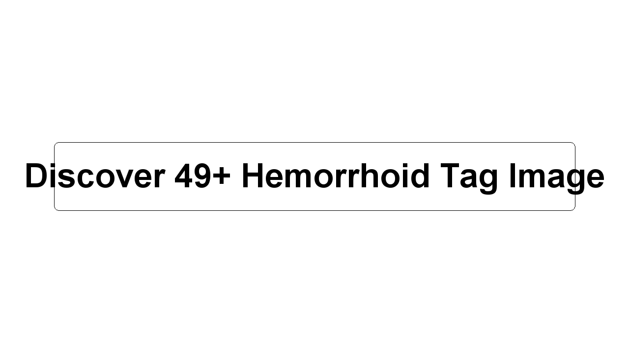 Discover 49+ Hemorrhoid Tag Image