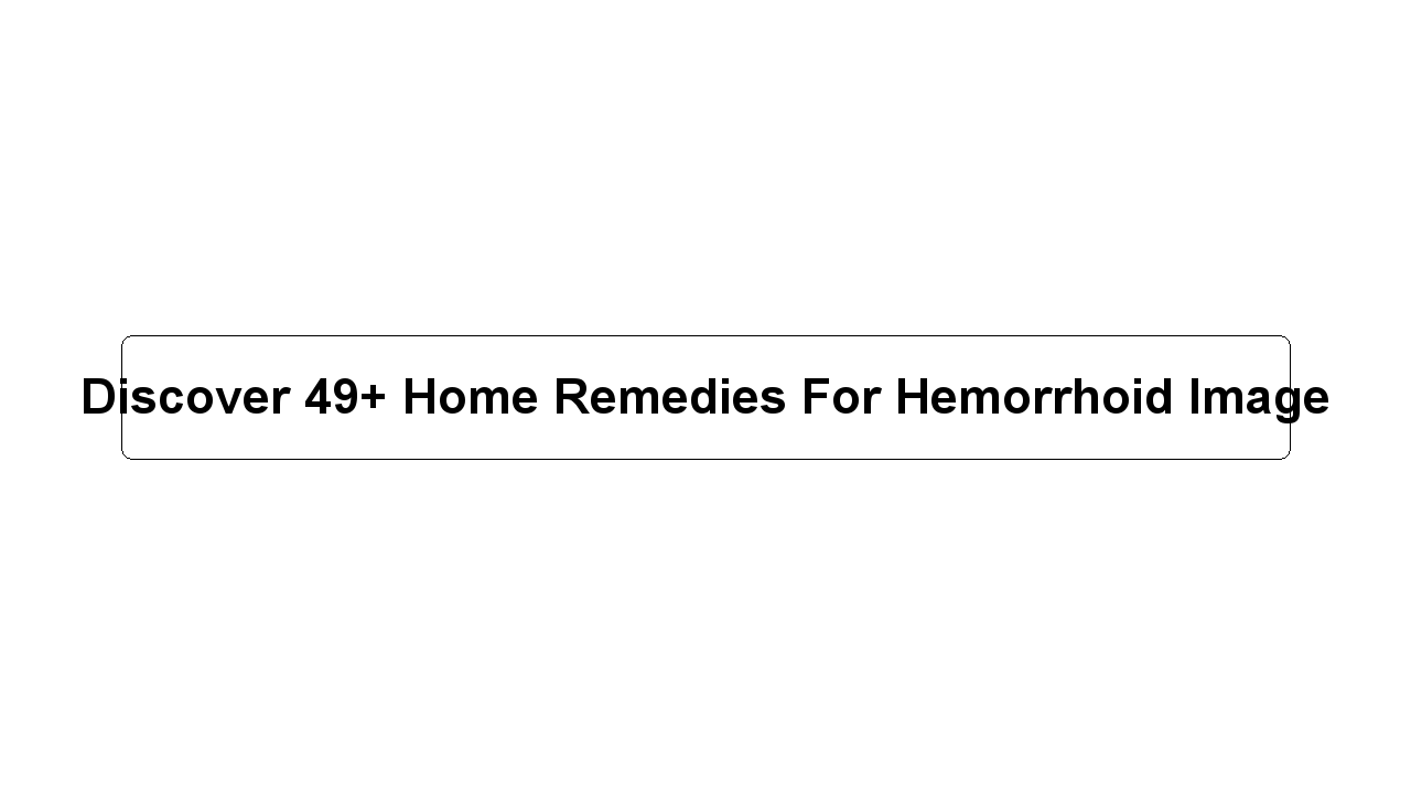 Discover 49+ Home Remedies For Hemorrhoid Image