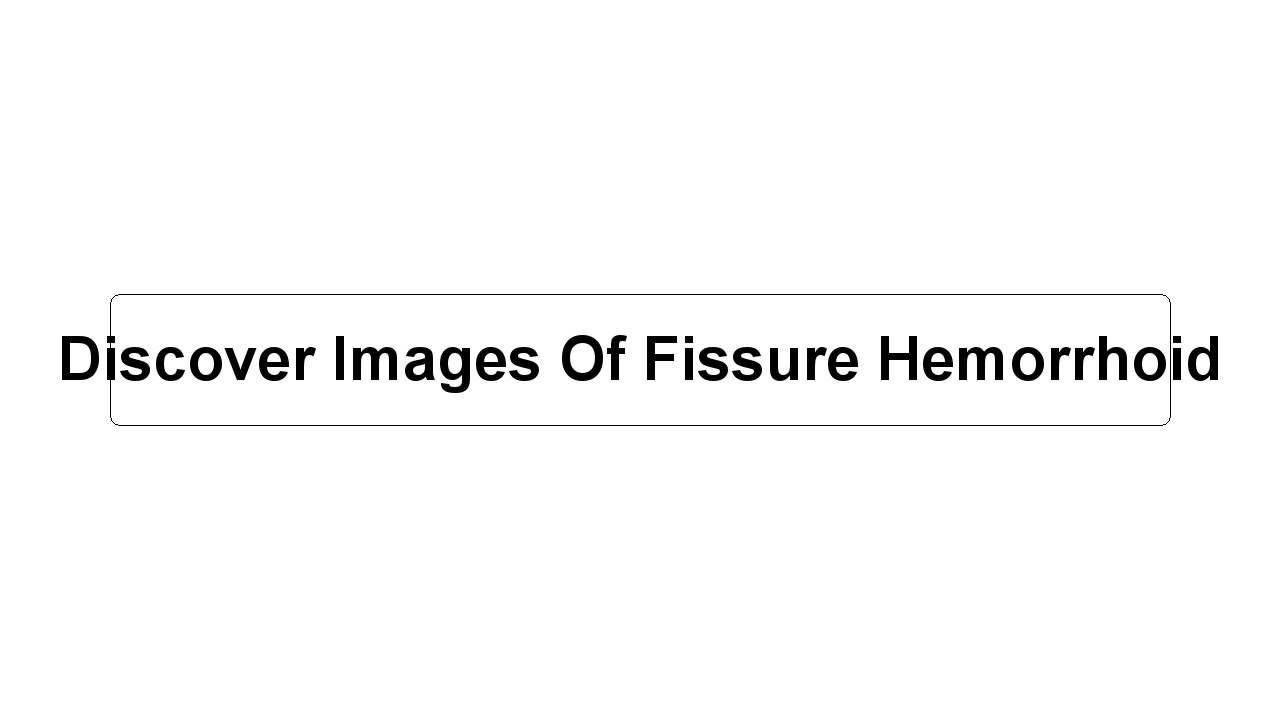 Discover Images Of Fissure Hemorrhoid