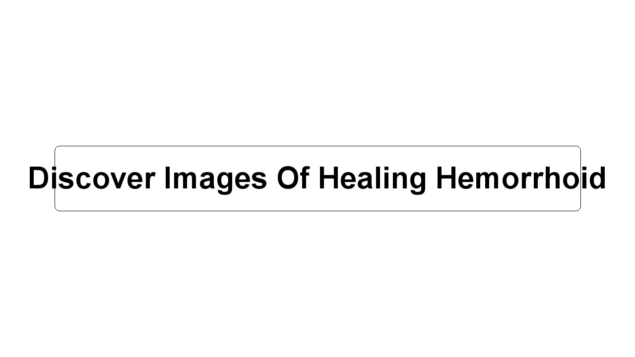 Discover Images Of Healing Hemorrhoid