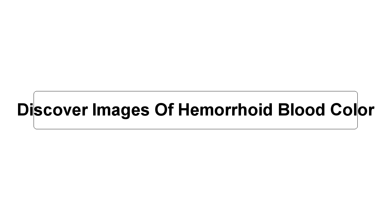 Discover Images Of Hemorrhoid Blood Color