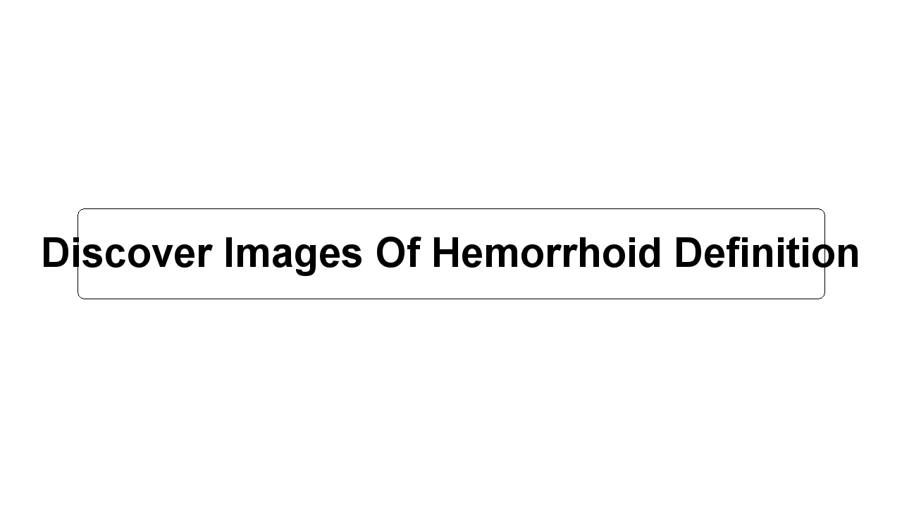 Discover Images Of Hemorrhoid Definition