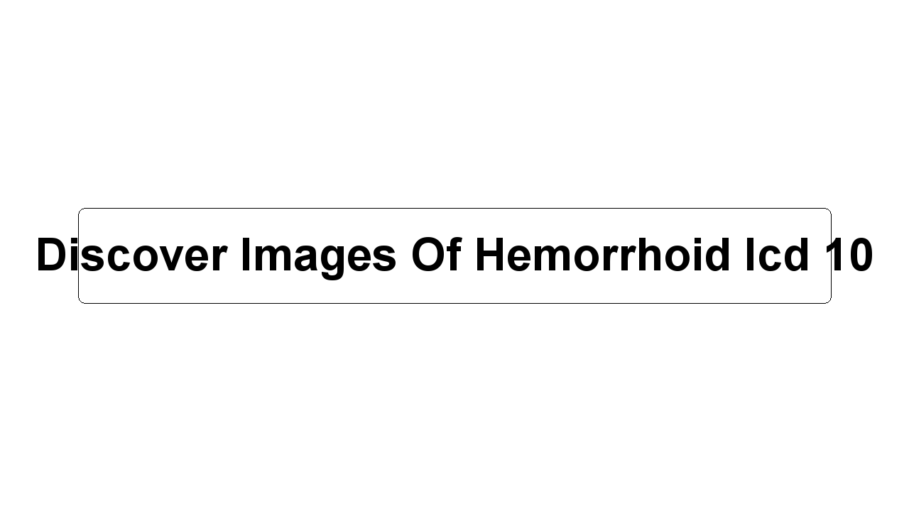 Discover Images Of Hemorrhoid Icd 10