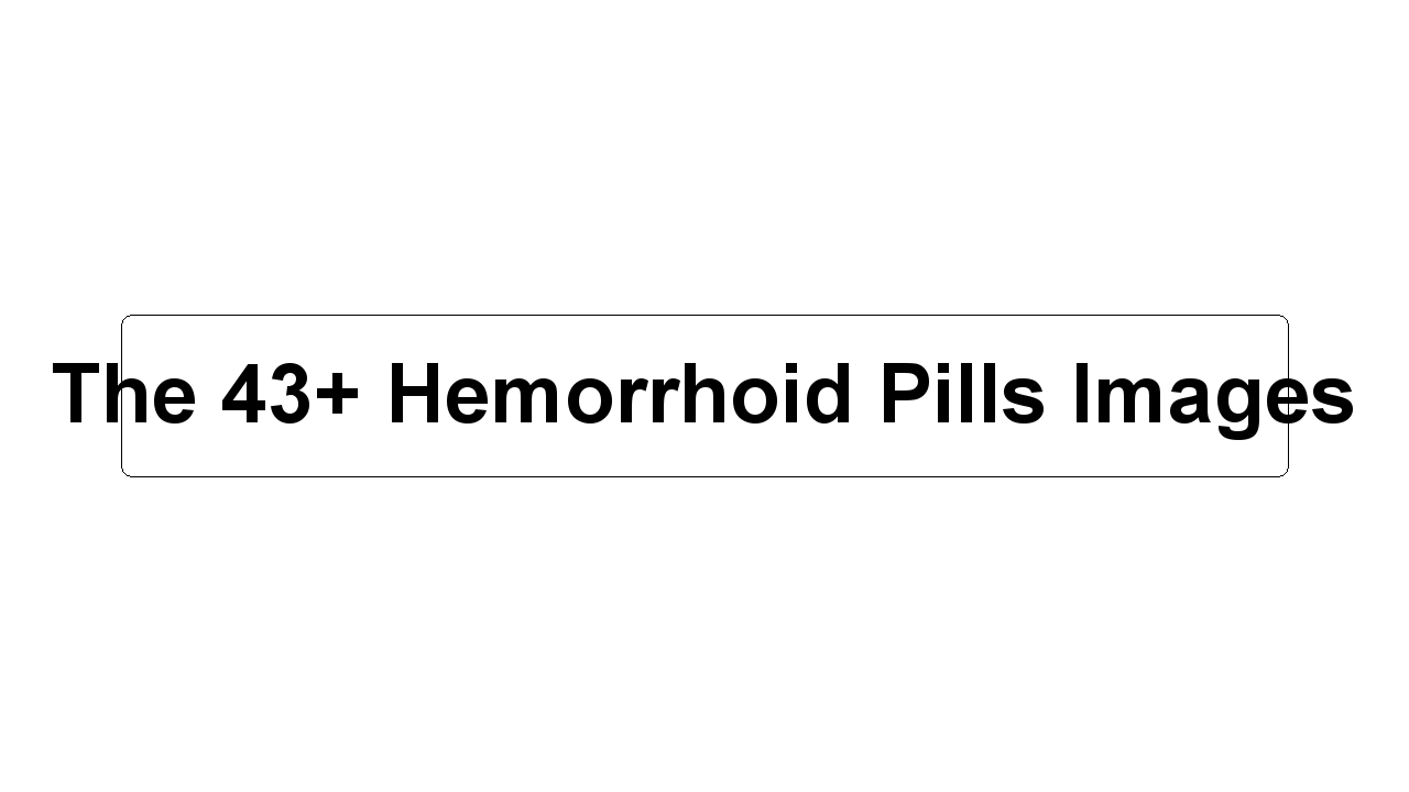 The 43+ Hemorrhoid Pills Images