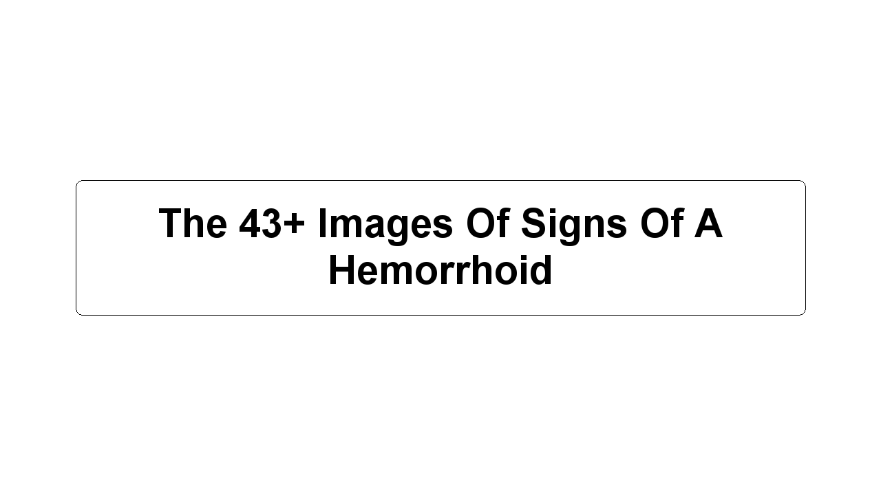 The 43+ Images Of Signs Of A Hemorrhoid