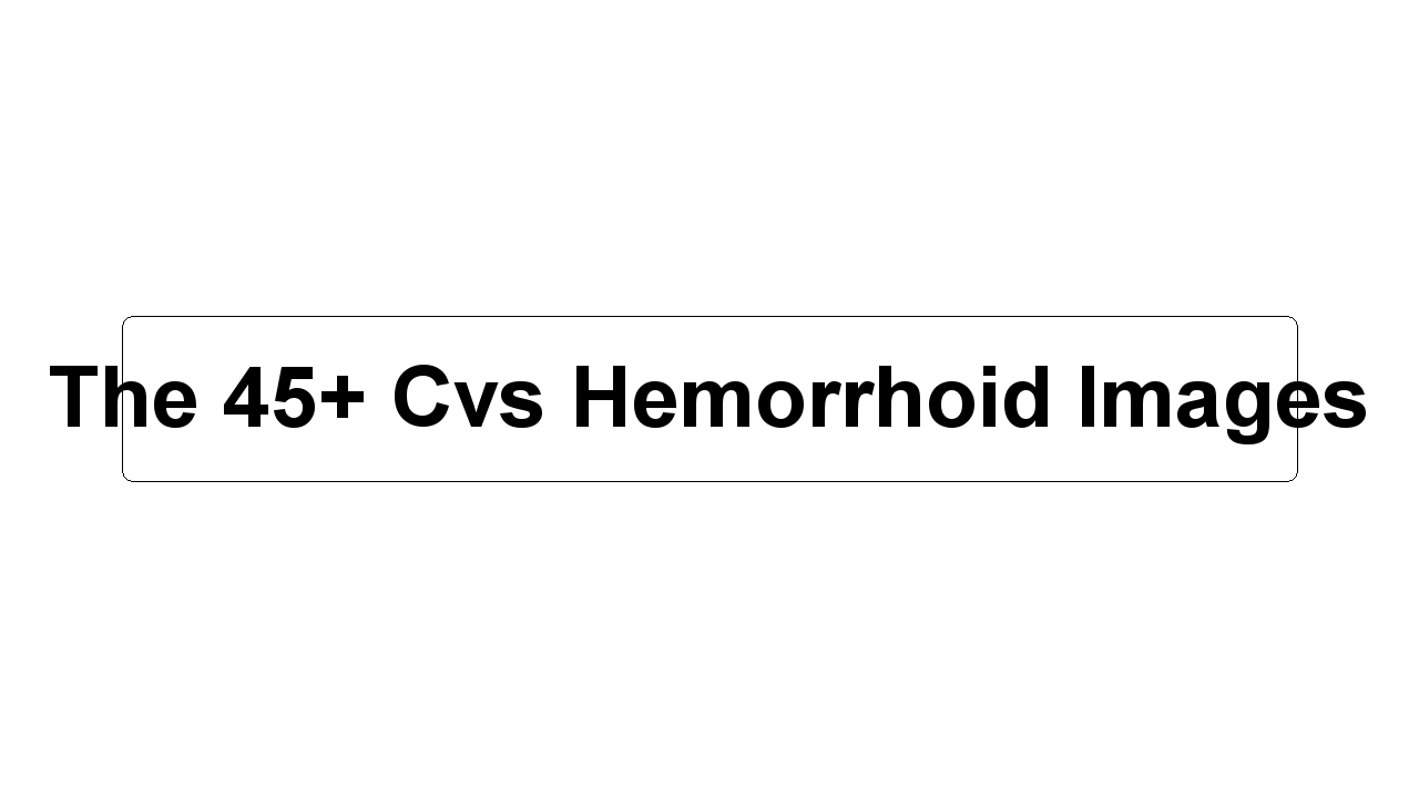 The 45+ Cvs Hemorrhoid Images