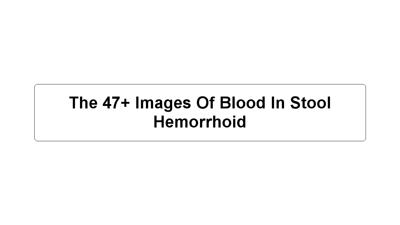 The 47+ Images Of Blood In Stool Hemorrhoid